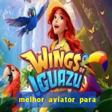 melhor aviator para ganhar dinheiro